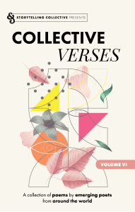 The book cover for Collective Verses Volume VI. The background is white, with an abstract floral and leaf design in yellow, grey, green, pink, and orange decorating the middle. The text of the cover, from top to bottom, reads, "STORYTELLING COLLECTIVE PRESENTS / COLLECTIVE VERSES / VOLUME VI / A collection of poems by emerging poets from around the world".